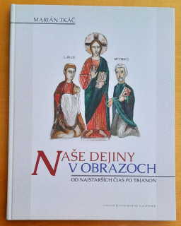Naše dejiny v obrazoch - Od najstarších čias po Trianon